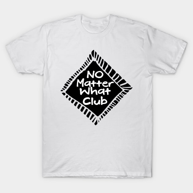 No Matter What Club T-Shirt by Gifts of Recovery